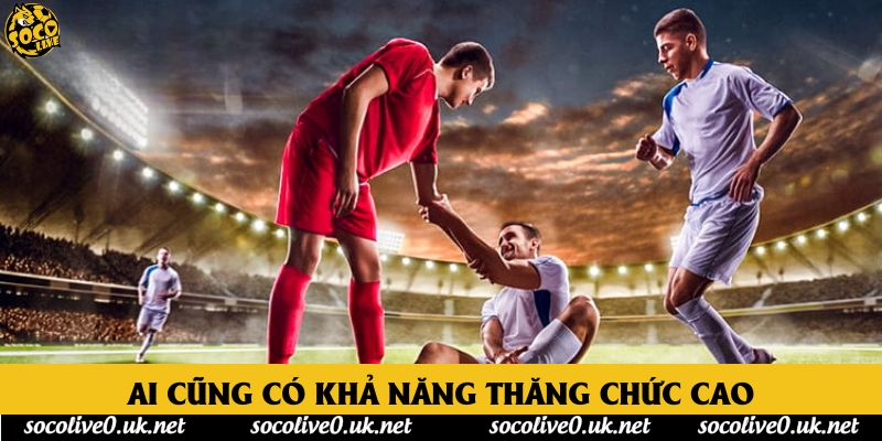 Ai cũng có khả năng thăng chức cao
