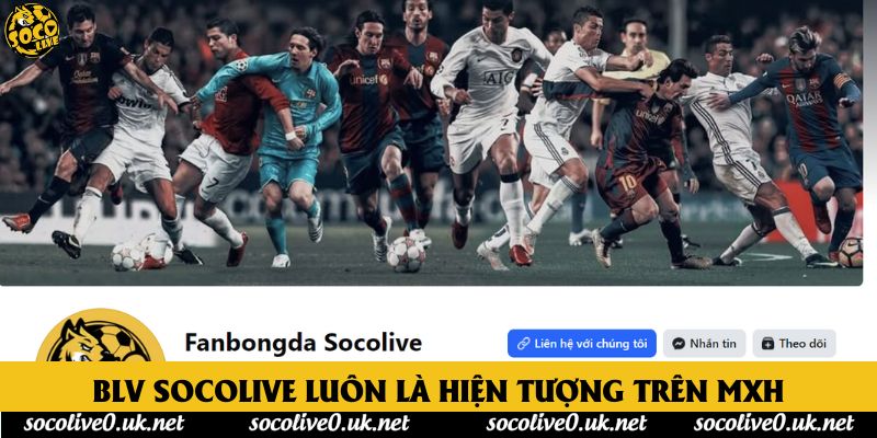 BLV Socolive luôn là hiện tượng trên MXH BLV Socolive luôn là hiện tượng trên MXH