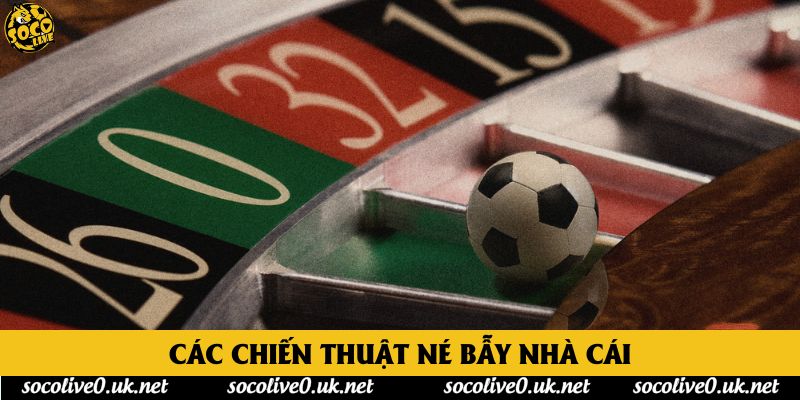 Các chiến thuật né bẫy nhà cái