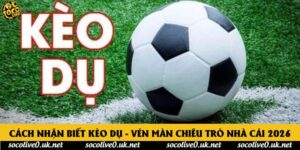 Cách Nhận Biết Kèo Dụ - Vén Màn Chiêu Trò Nhà Cái 2026