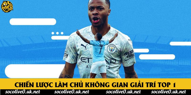 Chiến lược làm chủ không gian giải trí top 1