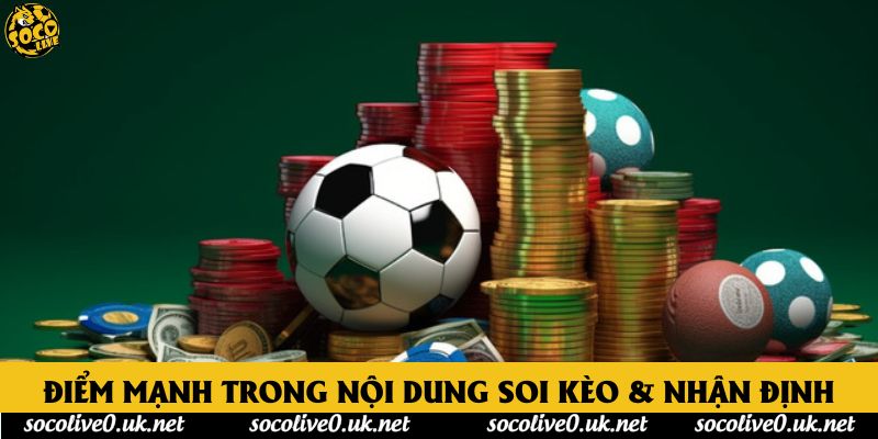 Điểm mạnh trong nội dung soi kèo & nhận định