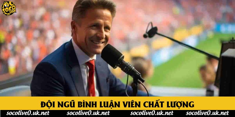 Đội ngũ bình luận viên chất lượng Đội ngũ bình luận viên chất lượng