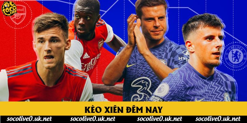 Kèo xiên đêm nay - Bí quyết phối hợp các trận cầu đỉnh cao tại Socolive