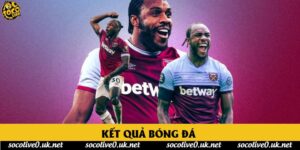 Kết quả bóng đá hôm nay - Cập nhật tỷ số trực tuyến tại Socolive