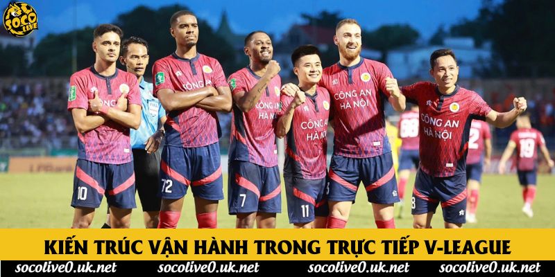 Kiến trúc vận hành đặc sắc trong trực tiếp v-league
