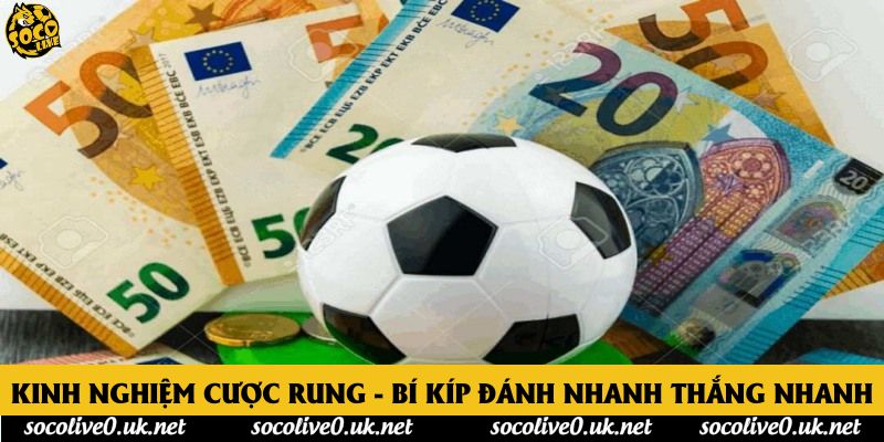 Kinh Nghiệm Cược Rung - Bí Kíp Đánh Nhanh Thắng Nhanh