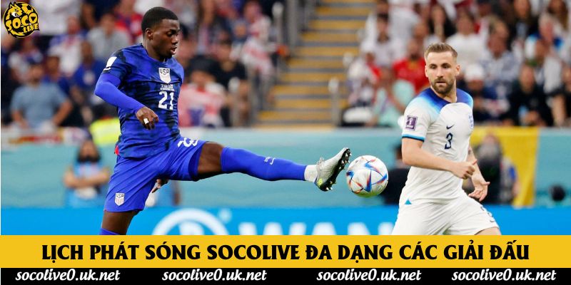 Lịch phát sóng Socolive đa dạng các giải đấu