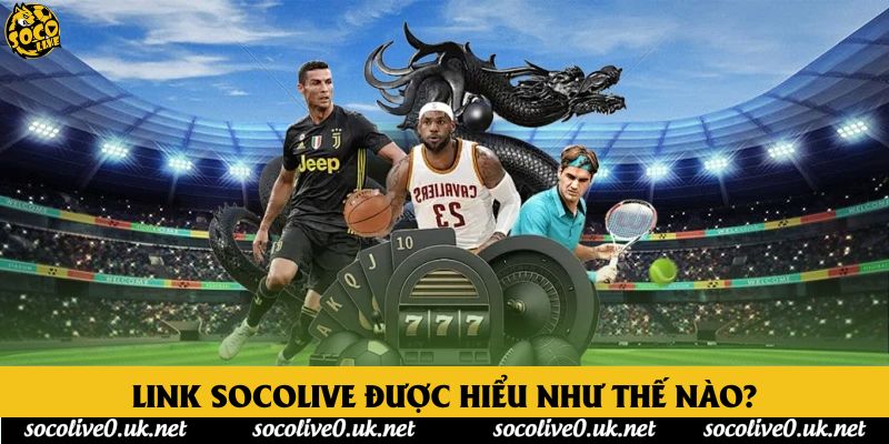 Link Socolive được hiểu như thế nào?