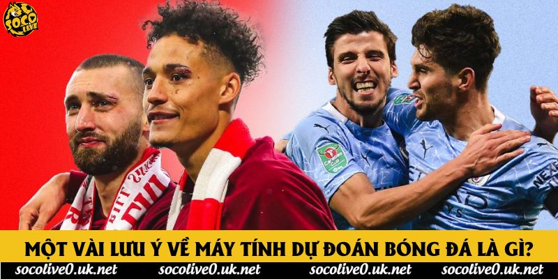 Một vài lưu ý về máy tính dự đoán bóng đá là gì?