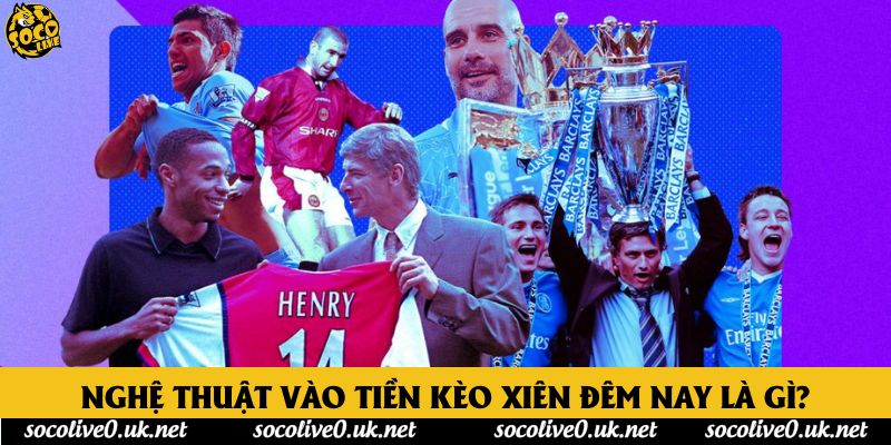 Nghệ thuật vào tiền kèo xiên đêm nay là gì?