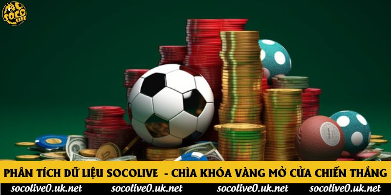 Phân tích dữ liệu Socolive - Chìa Khóa Vàng Mở Cửa Chiến Thắng