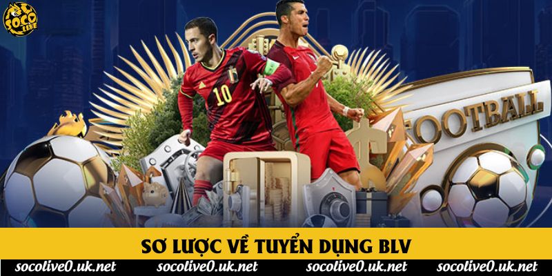 Sơ lược về tuyển dụng BLV