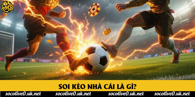 Soi kèo nhà cái là gì?