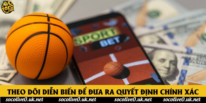 Theo dõi diễn biến để đưa ra quyết định chính xác