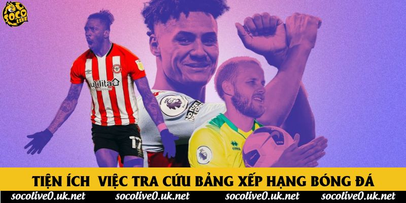 Tiện ích việc tra cứu bảng xếp hạng bóng đá