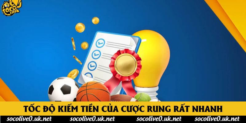 Tốc độ kiếm tiền của cược rung rất nhanh