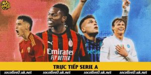 Trực tiếp Serie A: Thưởng thức toàn bộ trận cầu hấp dẫn tại Italia