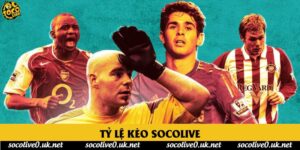Tỷ lệ kèo Socolive - Cập nhật bảng kèo bóng đá chính xác nhất