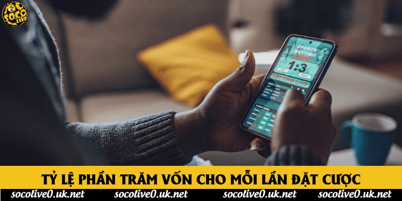 Tỷ lệ phần trăm vốn cho mỗi lần đặt cược Tỷ lệ phần trăm vốn cho mỗi lần đặt cược