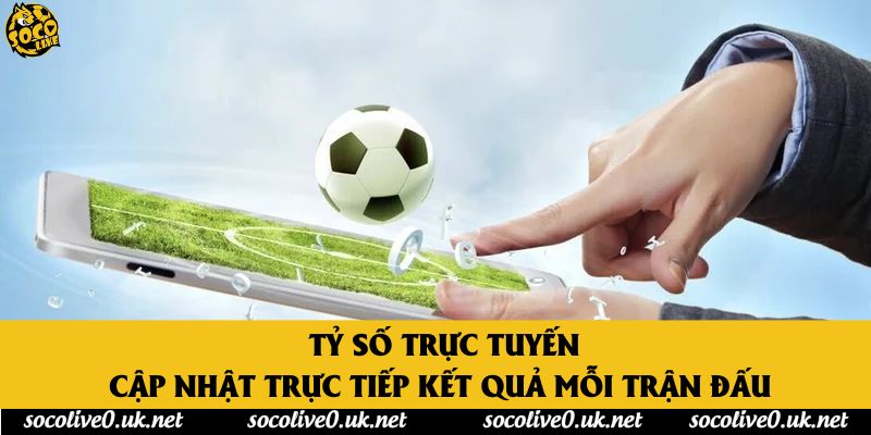 Tỷ số trực tuyến - Cập Nhật Trực Tiếp Kết Quả Mỗi Trận Đấu 