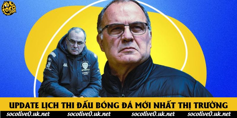 Update lịch thi đấu bóng đá mới nhất thị trường