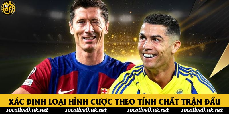 Xác định loại hình cược theo tính chất trận đấu