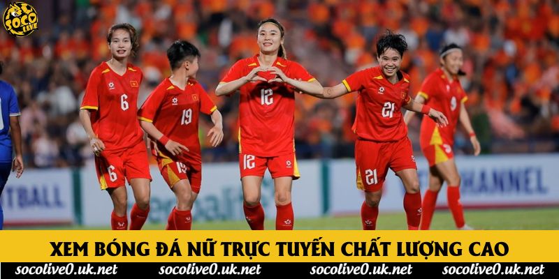Xem bóng đá nữ trực tuyến chất lượng cao Xem bóng đá nữ trực tuyến chất lượng cao