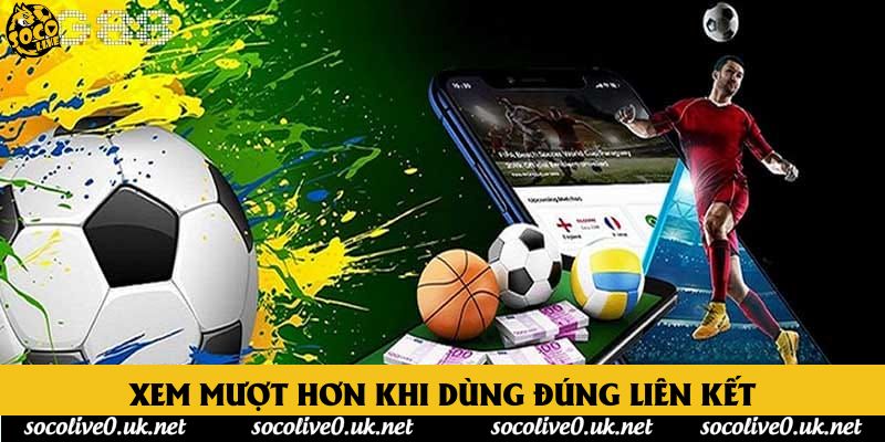Xem mượt hơn khi dùng đúng liên kết
