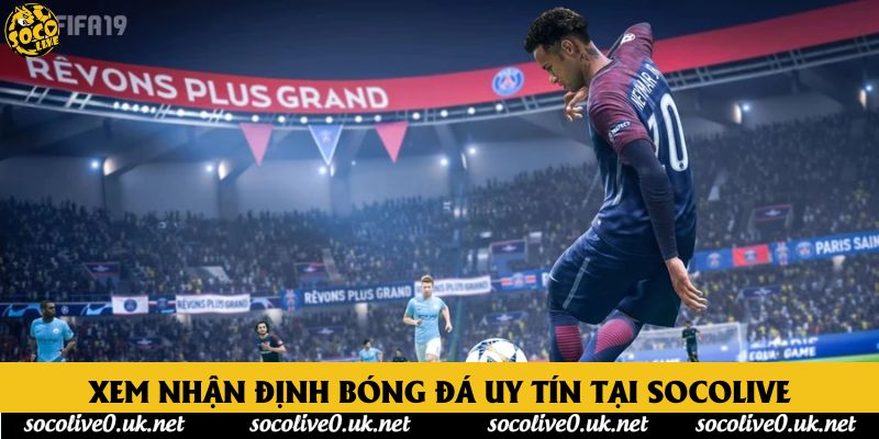 Xem nhận định bóng đá uy tín tại Socolive