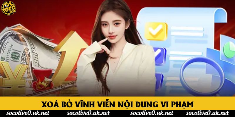 Xoá bỏ vĩnh viễn nội dung vi phạm